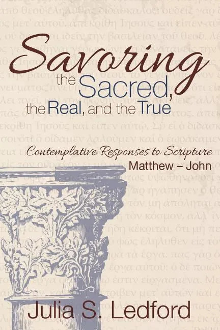 Savoring the Sacred, the Real, and the True - Paperback