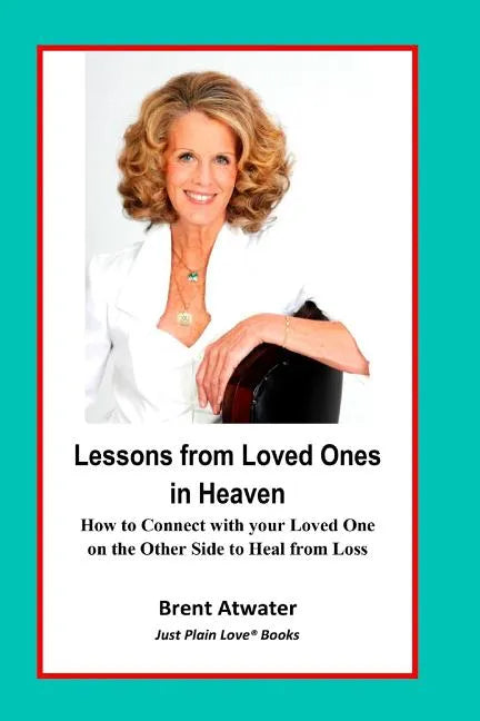 Lessons from Loved Ones in Heaven: How to Connect with your Loved One on the Other Side to Heal from Loss - Paperback