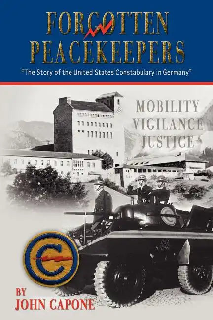 Forgotten Peacekeepers -"The Story of the United States Constabulary in Germany" - Paperback