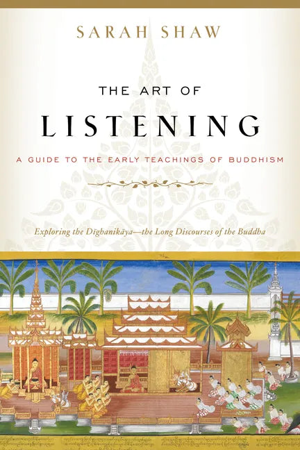 The Art of Listening: A Guide to the Early Teachings of Buddhism - Paperback