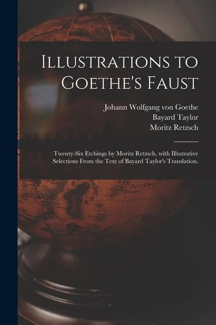 Illustrations to Goethe's Faust; Twenty-six Etchings by Moritz Retzsch, With Illustrative Selections From the Text of Bayard Taylor's Translation. - Paperback