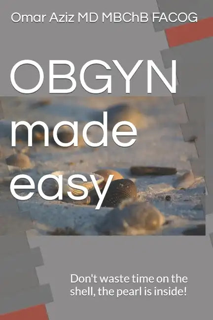 OBGYN made easy: Don't waste time on the shell, the pearl is inside! - Paperback