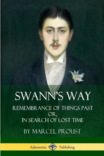 Swann's Way: Remembrance of Things Past, or In Search of Lost Time (Volume One) - Paperback