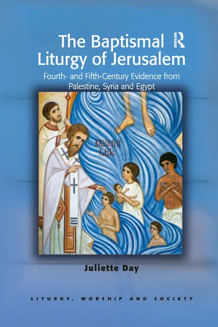 The Baptismal Liturgy of Jerusalem: Fourth- And Fifth-Century Evidence from Palestine, Syria and Egypt - Paperback