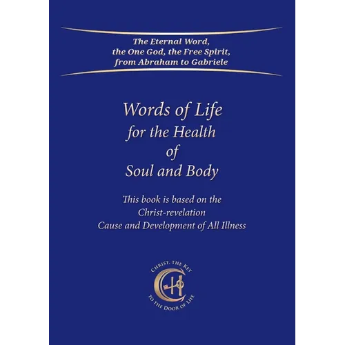 Words of Life for the Health of Soul and Body: This book is based on the Christ-Revelation Cause and Development of All Illness - Paperback