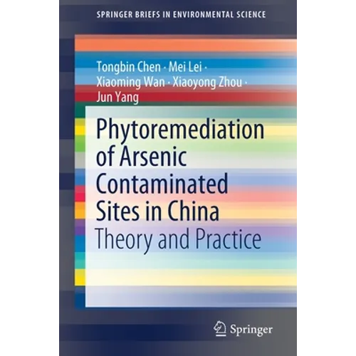 Phytoremediation of Arsenic Contaminated Sites in China: Theory and Practice - Paperback