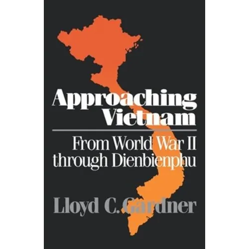 Approaching Vietnam: From World War II Through Dienbienphu, 1941-1954 - Paperback
