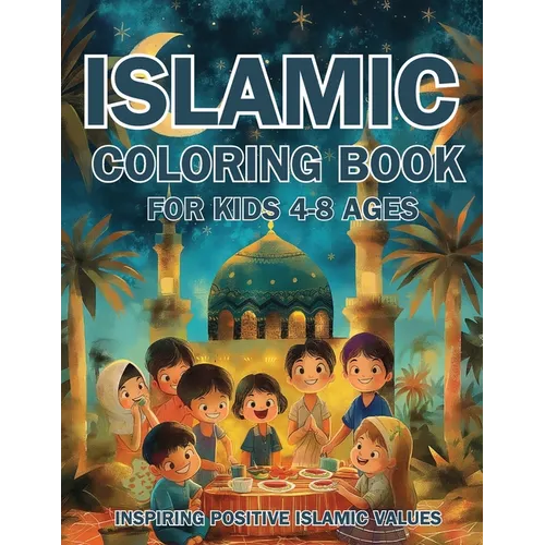 Islamic Coloring Book for Kids Ages 4-8 Inspiring Positive Islamic Values: Nurturing Young Hearts: Promoting Praying, Charity, Community, Neighborly L - Paperback