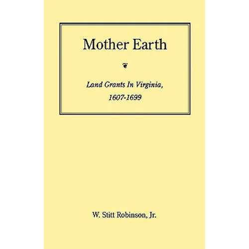 Mother Earth: Land Grants in Virginia, 1607-1699 - Paperback