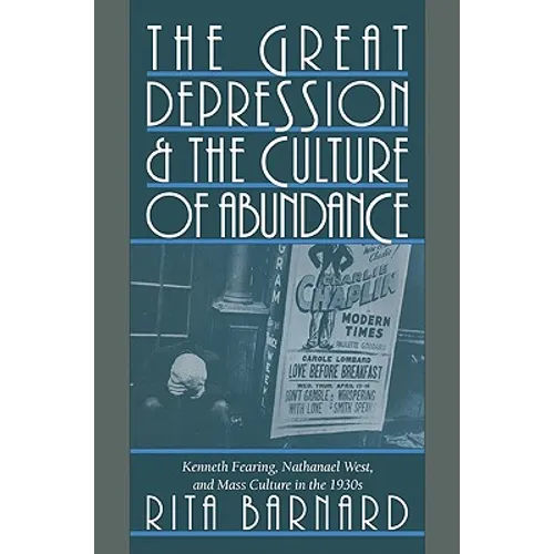 The Great Depression and the Culture of Abundance: Kenneth Fearing, Nathanael West, and Mass Culture in the 1930s - Paperback