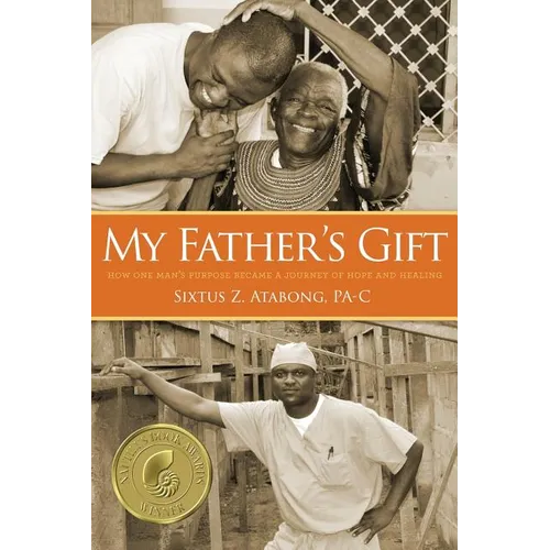 My Father's Gift: How One Man's Purpose Became a Journey of Hope and Healing - Paperback