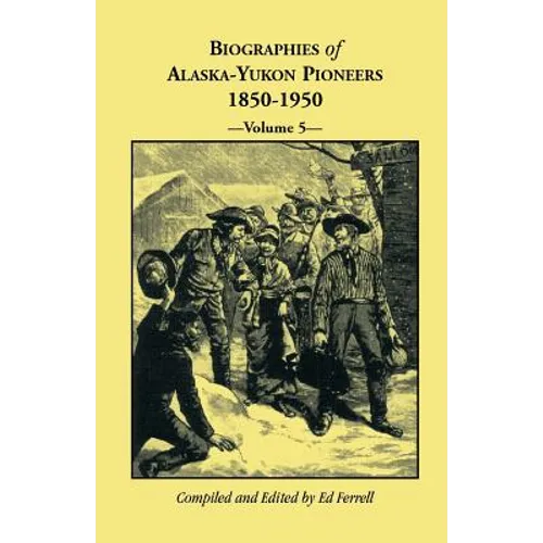 Biographies of Alaska-Yukon Pioneers 1850-1950, Volume 5 - Paperback