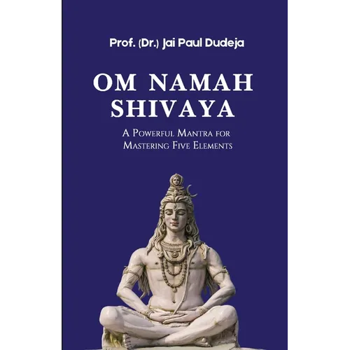 Om Namah Shivaya: A Powerful Mantra for Mastering Five Elements - Paperback