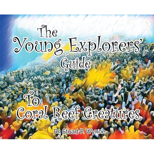 The Young Explorers' Guide To Coral Reef Creatures - Hardcover