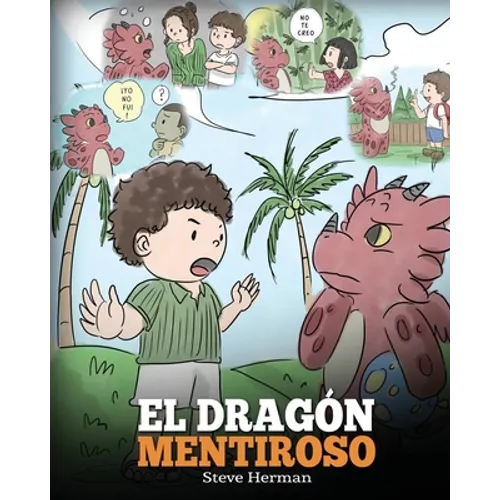 El Dragón Mentiroso: (Teach Your Dragon To Stop Lying) Un libro de dragones para enseñar a los niños a NO mentir. Una linda historia para niños para e - Paperback