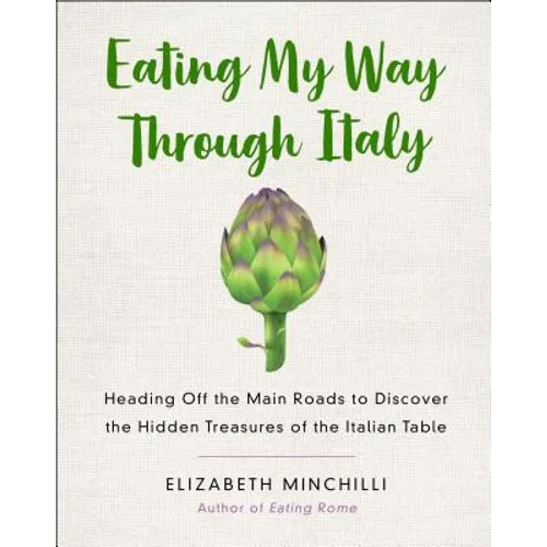 Eating My Way Through Italy: Heading Off the Main Roads to Discover the Hidden Treasures of the Italian Table - Paperback