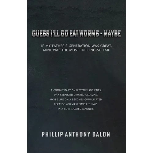 Guess I'll Go Eat Worms - Maybe: If my father's generation was great, mine was the most trifling-so far. - Paperback