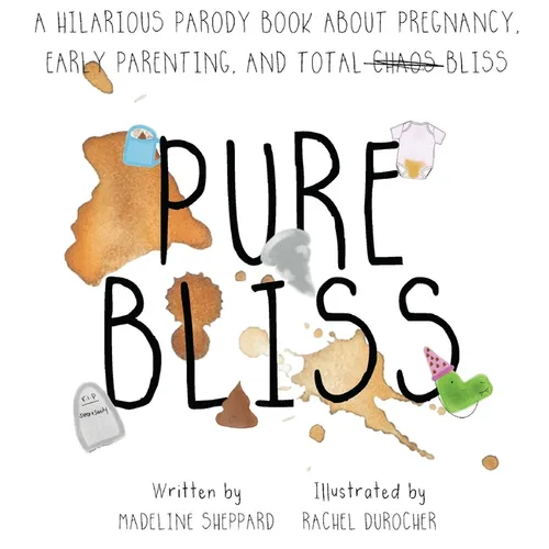 Pure Bliss: A Hilarious Parody Book About Pregnancy, Early Parenting, and Total Chaos/Bliss: A Picture Book For Those Navigating The Messy, Exhausting - Hardcover