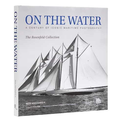 On the Water: A Century of Iconic Maritime Photography from the Rosenfeld Collection - Hardcover