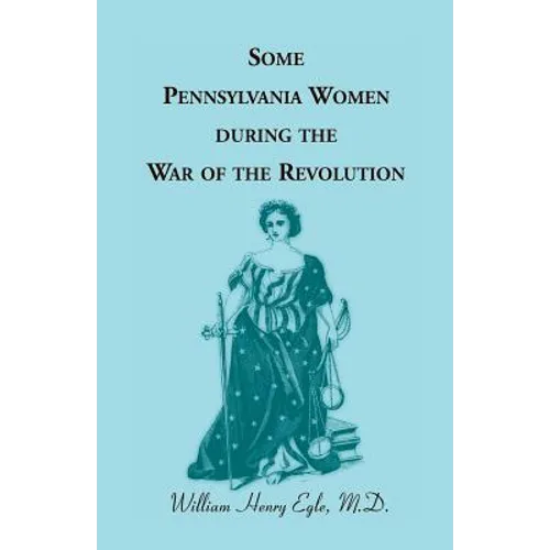 Some Pennsylvania Women During the War of the Revolution - Paperback