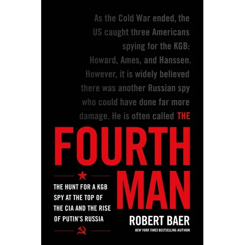 The Fourth Man: The Hunt for a KGB Spy at the Top of the CIA and the Rise of Putin's Russia - Hardcover