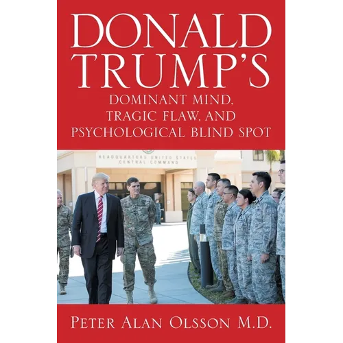 Donald Trump's Dominant Mind, Tragic Flaw, and Psychological Blind Spot - Paperback