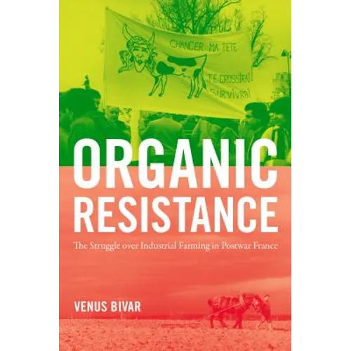 Organic Resistance: The Struggle Over Industrial Farming in Postwar France - Paperback