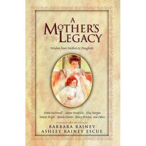 A Mother's Legacy: Wisdom from Mothers to Daughters - Paperback