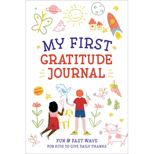My First Gratitude Journal: Fun and Fast Ways for Kids to Give Daily Thanks - Paperback