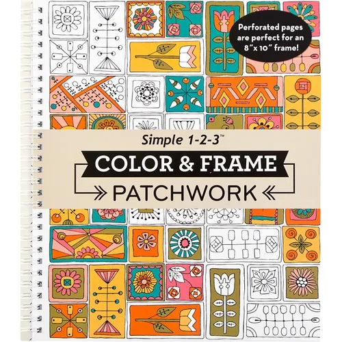 Color & Frame - Patchwork: Adult Coloring Book with Patterns 31 Designs to Color Spiral Bound Perforated One-Sided Pages - Spiral
