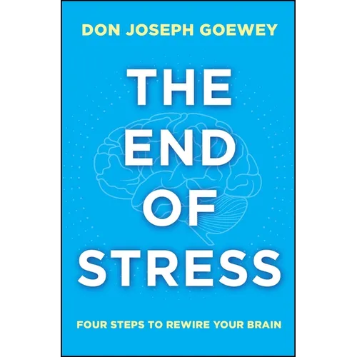 The End of Stress: Four Steps to Rewire Your Brain - Paperback