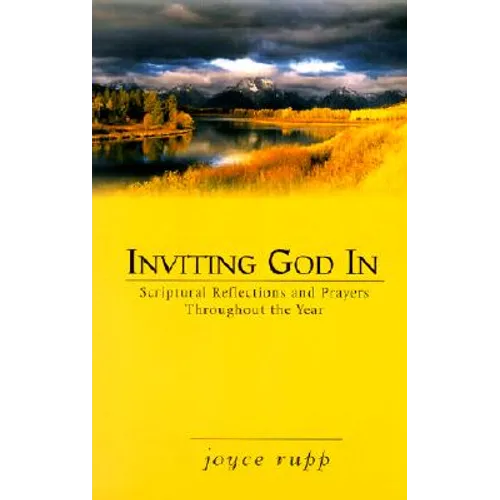 Inviting God in: Scriptural Reflections and Prayers Throughout the Year - Paperback