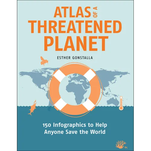 Atlas of a Threatened Planet: 150 Infographics to Help Anyone Save the World - Paperback