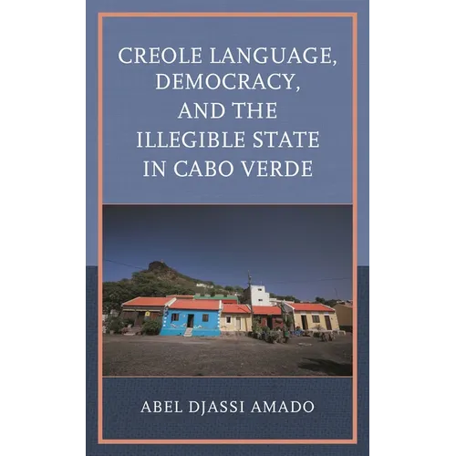 Creole Language, Democracy, and the Illegible State in Cabo Verde - Hardcover