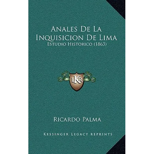 Anales De La Inquisicion De Lima: Estudio Historico (1863) - Hardcover