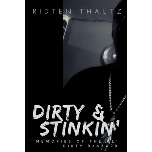 Dirty & Stinkin': Memories of The Ol' Dirty Bastard - Paperback