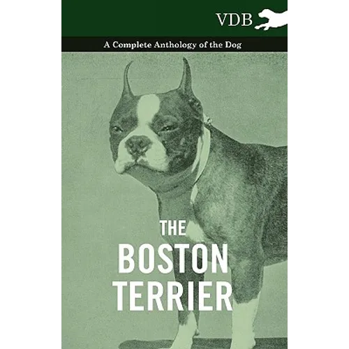 The Boston Terrier - A Complete Anthology of the Dog - - Paperback