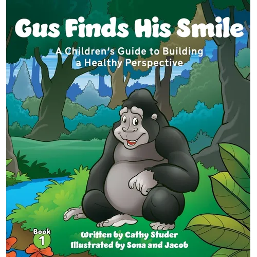 Gus Finds His Smile: A Children's Guide to Building a Healthy Perspective - Hardcover