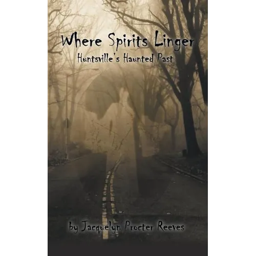 Where Spirits Linger: Huntsville's Haunted Past - Paperback
