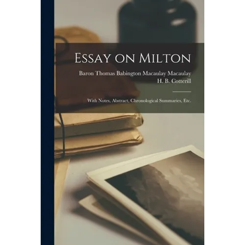 Essay on Milton; With Notes, Abstract, Chronological Summaries, Etc. - Paperback