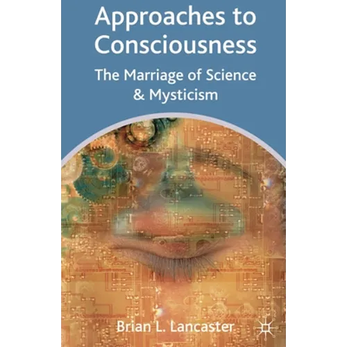 Approaches to Consciousness: The Marriage of Science and Mysticism - Paperback