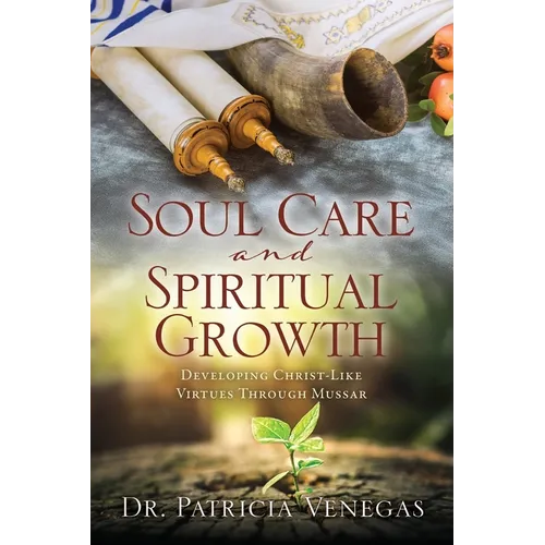 Soul Care and Spiritual Growth: Developing Christ-Like Virtues Through Mussar - Paperback