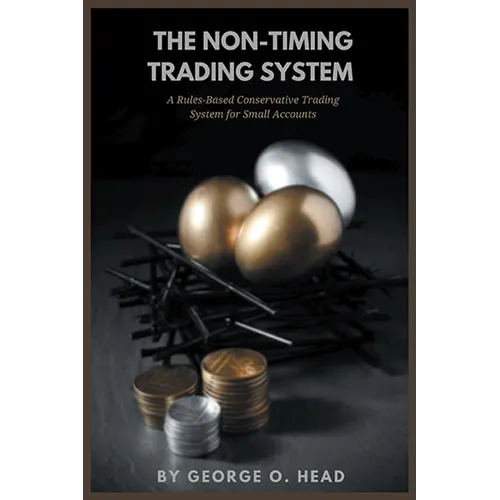 The Non-Timing Trading System: A Rules-Based Conservative Trading System for Small Accounts - Paperback