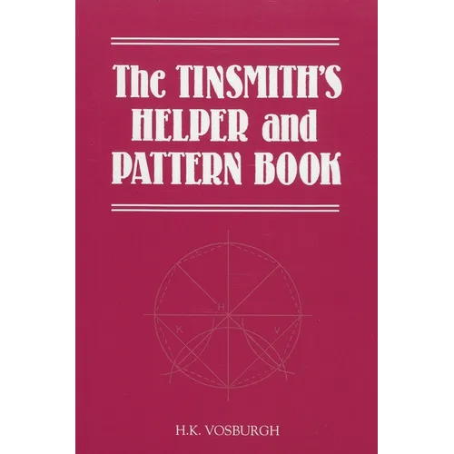 Tinsmith's Helper and Pattern Book: With Useful Rules, Diagrams and Tables - Paperback