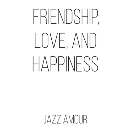 Friendship, Love, and Happiness - Paperback