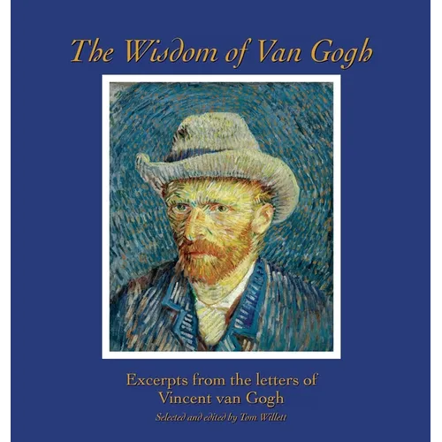 The Wisdom of Van Gogh: Excerpts from the Letters of Vincent van Gogh - Hardcover