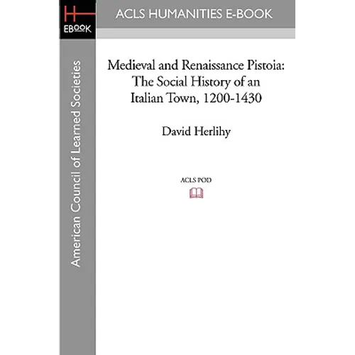 Medieval and Renaissance Pistoia: The Social History of an Italian Town, 1200-1430 - Paperback