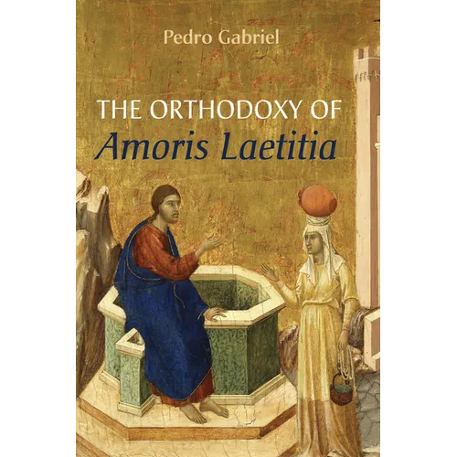 The Orthodoxy of Amoris Laetitia - Hardcover