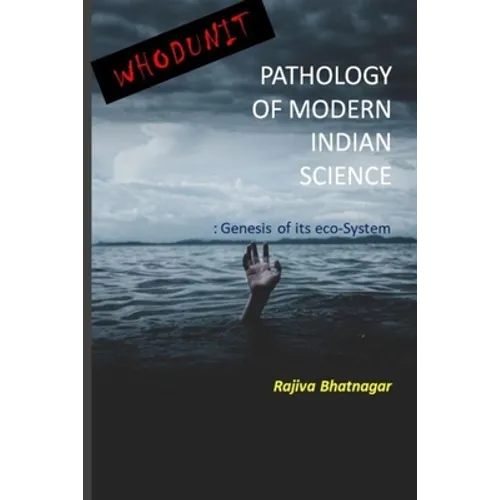 Whoduunit-Pathology of Modern Indian Science: Genesis of Its Eco-System - Paperback