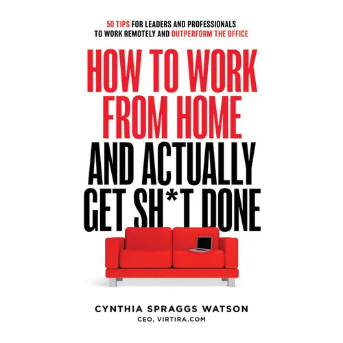 How to Work from Home and Actually Get Sh*t Done: 50 Tips for Leaders and Professionals to Work Remotely and Outperform the Office - Paperback
